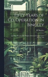 bokomslag Fifty Years of Co-Operation in Bingley