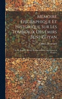 bokomslag Mmoire pigraphique Et Historique Sur Les Tombeaux Des mirs Beni-Zeiyan