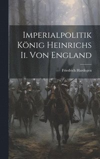 bokomslag Imperialpolitik Knig Heinrichs Ii. Von England