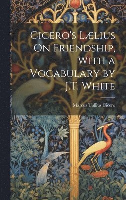 bokomslag Cicero's Llius On Friendship, With a Vocabulary by J.T. White