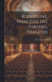 bokomslag Rodogune, Princesse Des Parthes, Tragdie