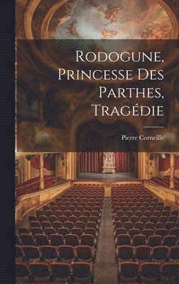 Rodogune, Princesse Des Parthes, Tragédie