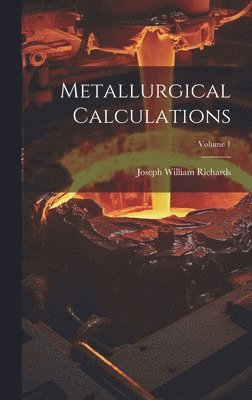 Metallurgical Calculations; Volume 1 1