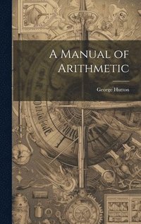 bokomslag A Manual of Arithmetic