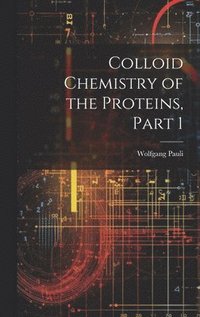 bokomslag Colloid Chemistry of the Proteins, Part 1