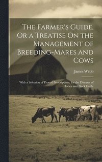 bokomslag The Farmer's Guide, Or a Treatise On the Management of Breeding-Mares and Cows