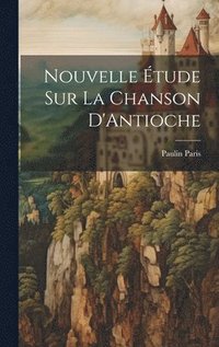 bokomslag Nouvelle tude Sur La Chanson D'Antioche