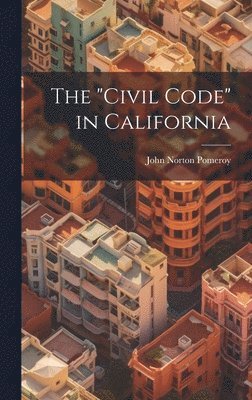 The &quot;Civil Code&quot; in California 1