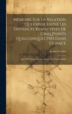 bokomslag Mmoire Sur La Relation Qui Existe Entre Les Distances Respectives De Cinq Points Quelconques Pris Dans L'Espace