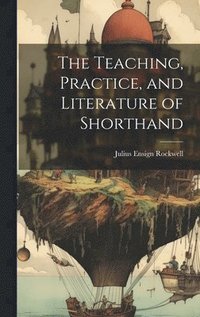 bokomslag Teaching, Practice, and Literature of Shorthand