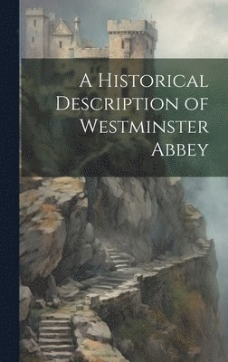 bokomslag Historical Description of Westminster Abbey
