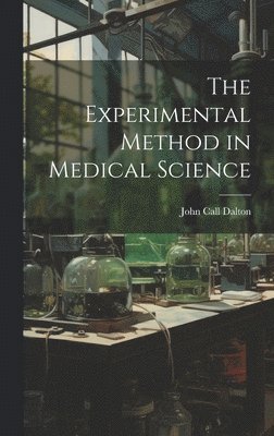 The Experimental Method in Medical Science 1