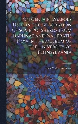 On Certain Symbols Used in the Decoration of Some Potsherds From Daphnae and Naukratis Now in the Museum of the University of Pennsylvania 1