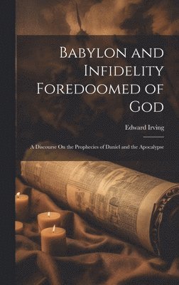 Babylon and Infidelity Foredoomed of God 1