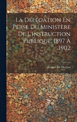 bokomslag La Dlgation En Perse Du Ministre De L'Instruction Publique, 1897  1902