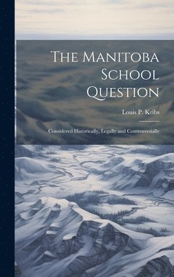 Louis P Kribs - Manitoba School Question, Inbunden