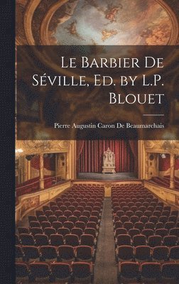 Pierre Augustin Caron De Beaumarchais - Barbier De Séville, Ed. by L.P. Blouet, Inbunden