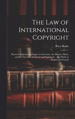 Peter Burke - Law of International Copyright, Inbunden