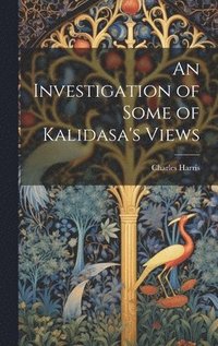 bokomslag An Investigation of Some of Kalidasa's Views