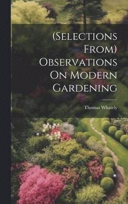 (Selections From) Observations On Modern Gardening 1