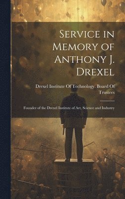 Service in Memory of Anthony J. Drexel 1