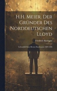 bokomslag H.H. Meier. Der Grnder Des Norddeutschen Lloyd