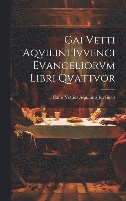 bokomslag Gai Vetti Aqvilini Ivvenci Evangeliorvm Libri Qvattvor