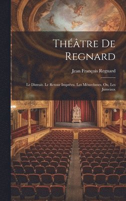 bokomslag Théâtre De Regnard: Le Distrait. Le Retour Imprévu. Les Ménechmes, Ou, Les Jumeaux