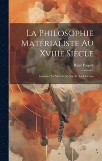 bokomslag La Philosophie Matrialiste Au Xviiie Sicle