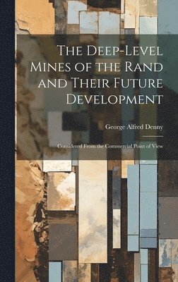 bokomslag The Deep-Level Mines of the Rand and Their Future Development