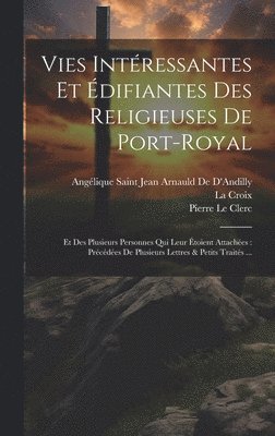 Angélique Saint Jean Arna de d'Andilly, La Croix, Pierre Le Clerc, Angélique Saint Jean Arna De D'Andilly - Vies Intéressantes Et Édifiantes Des Religieuses De Port-Royal, Inbunden