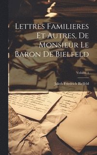 bokomslag Lettres Familieres Et Autres, De Monsieur Le Baron De Bielfeld; Volume 1