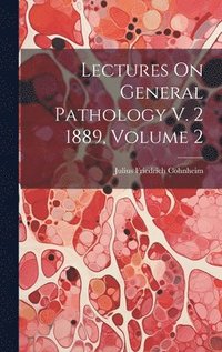 bokomslag Lectures On General Pathology V. 2 1889, Volume 2