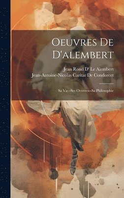 Jean-Antoine-Nicolas Ca de Condorcet, Jean Rond D' Le Alembert - Oeuvres De D'alembert, Inbunden