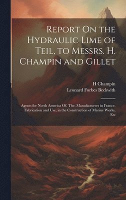 Report On the Hydraulic Lime of Teil, to Messrs. H. Champin and Gillet
