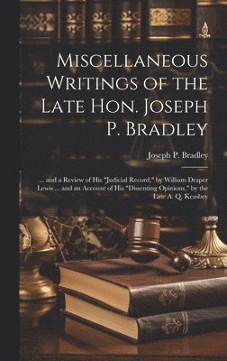Miscellaneous Writings of the Late Hon. Joseph P. Bradley 1