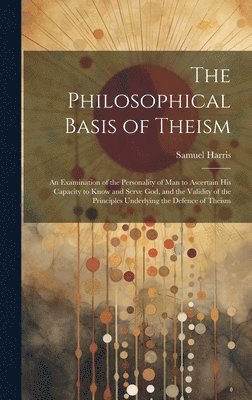 The Philosophical Basis of Theism 1