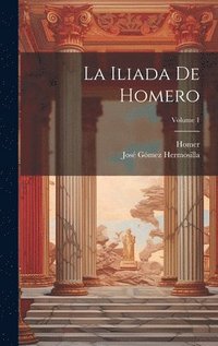 bokomslag La Iliada De Homero; Volume 1