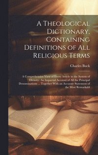 bokomslag A Theological Dictionary, Containing Definitions of All Religious Terms