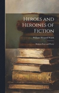 bokomslag Heroes and Heroines of Fiction