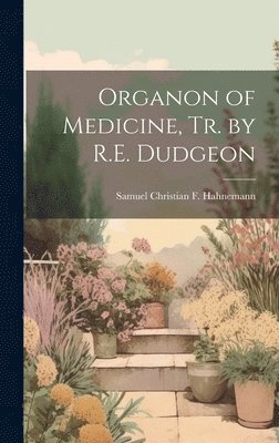 Samuel Christian F Hahnemann - Organon of Medicine, Tr. by R.E. Dudgeon, Inbunden
