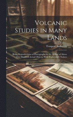 Tempest Anderson - Volcanic Studies in Many Lands, Inbunden