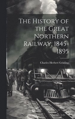 History of the Great Northern Railway, 1845-1895