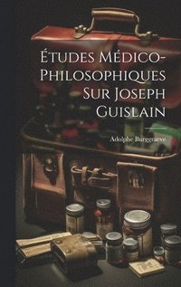 bokomslag tudes Mdico-Philosophiques Sur Joseph Guislain