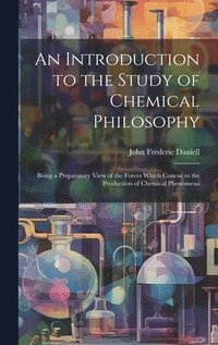 bokomslag An Introduction to the Study of Chemical Philosophy