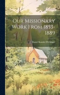 bokomslag Our Missionary Work From 1853-1889