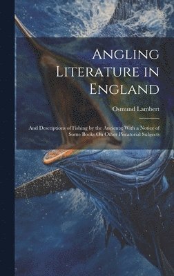 Osmund Lambert - Angling Literature in England, Inbunden