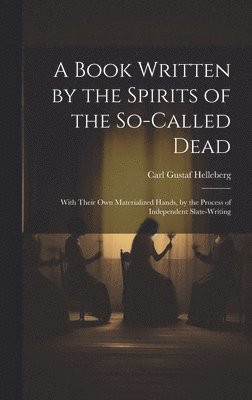 Carl Gustaf Helleberg - Book Written by the Spirits of the So-Called Dead, Inbunden