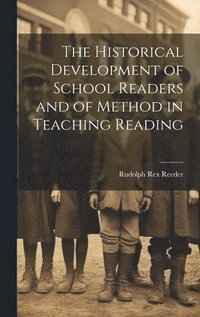 bokomslag Historical Development of School Readers and of Method in Teaching Reading
