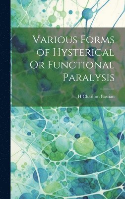 Various Forms of Hysterical Or Functional Paralysis 1